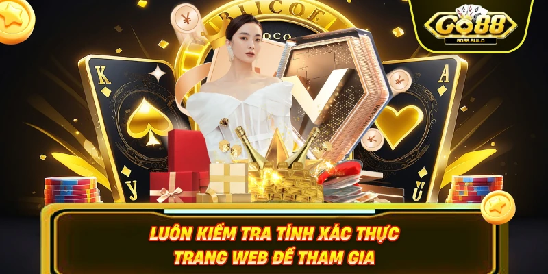 Luôn kiểm tra tính xác thực trang web để tham gia